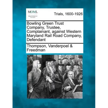 Bowling Green Trust Company, Trustee, Complainant, Against Western Maryland Rail Road Company, Defendant