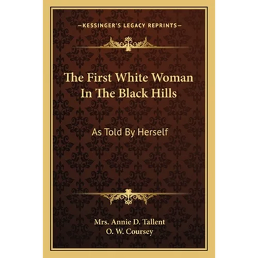 The First White Woman In The Black Hills: As Told By Herself
