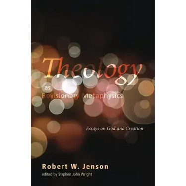Theology as Revisionary Metaphysics: Essays on God and Creation