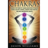 Chakras: Harness the Power of Chakra Meditation to Radiate Energy, Balance Chakras, Enhance your Spiritual Wellness and Physical Health