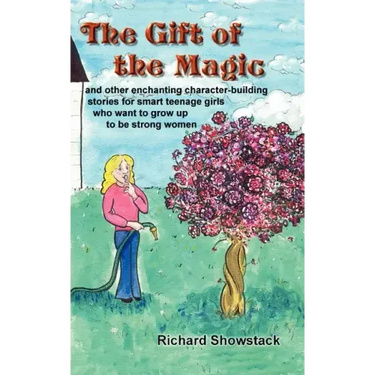 The Gift of the Magic: and other enchanting character-building stories for smart teenage girls who want to grow up to be strong women