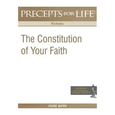 Precepts For Life Study Guide: The Constitution of Your Faith (Romans)