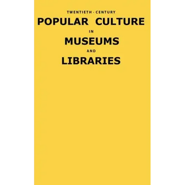 Twentieth-Century Popular Culture in Museums and Libraries