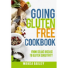 Going Gluten Free Cookbook: From Celiac Disease to Gluten Sensitivity