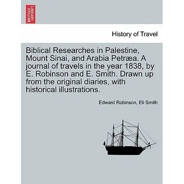 Biblical Researches in Palestine and the Adjacent Regions: A Journal of the Travels in the Years 1838 & 1852, Volume 1