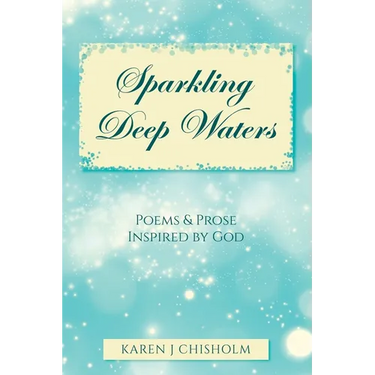 Sparkling Deep Waters: Poems & Prose Inspired by God