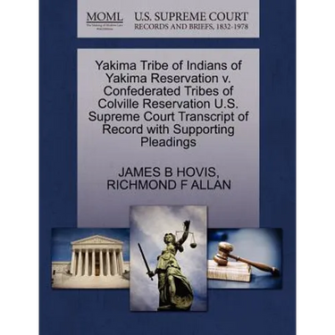 Yakima Tribe of Indians of Yakima Reservation V. Confederated Tribes of Colville Reservation U.S. Supreme Court Transcript of Record with Supporting P