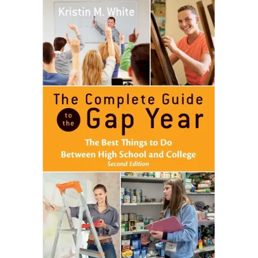 The Complete Guide to the Gap Year: The Best Things to Do Between High School and College