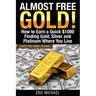 Almost Free Gold!: How to Earn a Quick $1000 Finding Gold, Silver and Platinum Where You Live