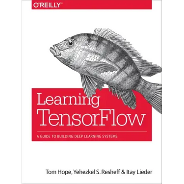 Learning Tensorflow: A Guide to Building Deep Learning Systems