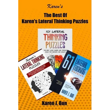 The Best Of Karen's Lateral Thinking Puzzles: 3 Manuscripts In A Book With Logic Games And Riddles For Adults