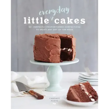 Little Everyday Cakes: 50+ Perfectly Proportioned Confections to Enjoy Any Day of the Week