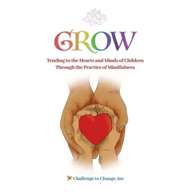 Grow: Tending to the Hearts and Minds of Children Through the Practice of Mindfulness