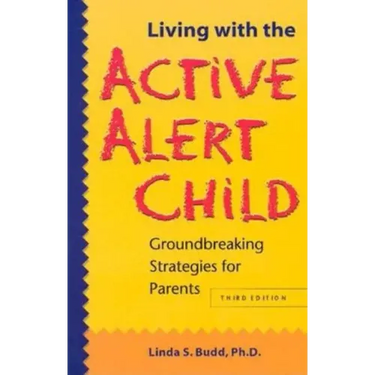 Living with the Active Alert Child: Groundbreaking Strategies for Parents