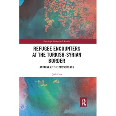 Refugee Encounters at the Turkish-Syrian Border: Antakya at the Crossroads