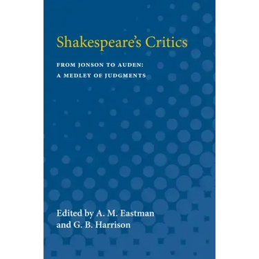 Shakespeare's Critics: From Jonson to Auden, a Medley of Judgments