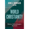 World Christianity: History, Methodologies, Horizons