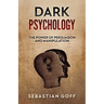 Dark Psychology: The Power of Persuasion and Manipulation