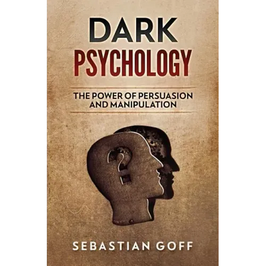 Dark Psychology: The Power of Persuasion and Manipulation