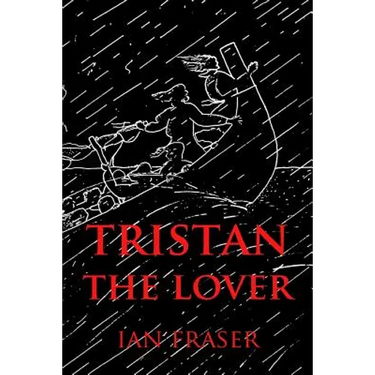 Tristan The Lover: The Story of the Doomed Romance of Tristan an Isolt