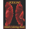 Fish Adult Coloring Book: Beautiful Fish Designs And An Amazing Fish Coloring Book For Adults Relaxation