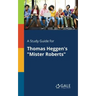 A Study Guide for Thomas Heggen's "Mister Roberts"
