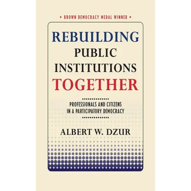 Rebuilding Public Institutions Together: Professionals and Citizens in a Participatory Democracy