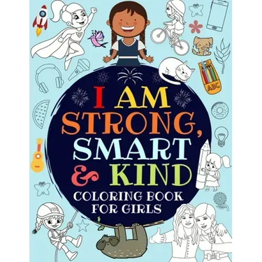I Am Strong, Smart & Kind: A Coloring Book For Girls