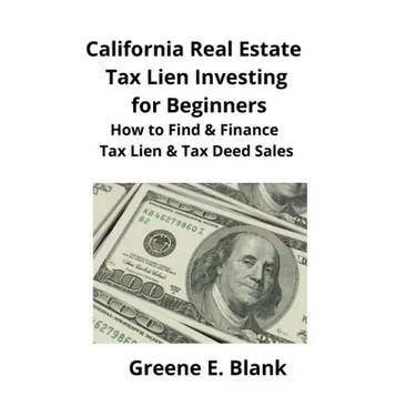 California Real Estate Tax Lien Investing for Beginners: Secrets to Find, Finance & Buying Tax Deed & Tax Lien Properties