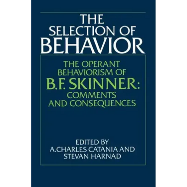 The Selection of Behavior: The Operant Behaviorism of B. F. Skinner: Comments and Consequences