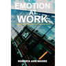 Emotion at Work: Unleashing the Secret Power of Emotional Intelligence