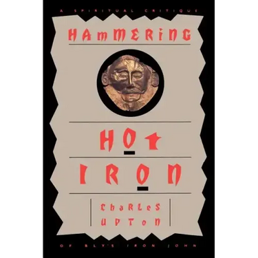 Hammering Hot Iron: A Spiritual Critique of Bly's Iron John