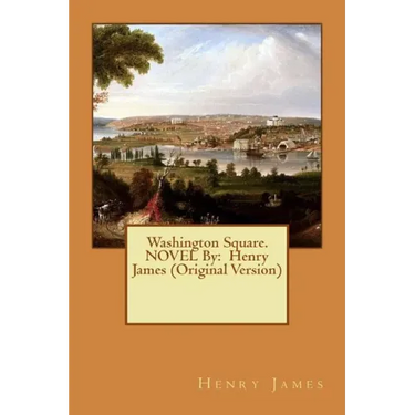 Washington Square. NOVEL By: Henry James (Original Version)
