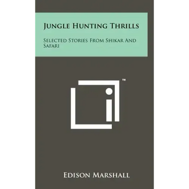 Jungle Hunting Thrills: Selected Stories From Shikar And Safari
