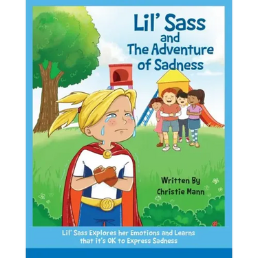 Lil' Sass and The Adventure of Sadness: Lil' Sass Explores her Emotions and Learns that it's OK to Express Sadness