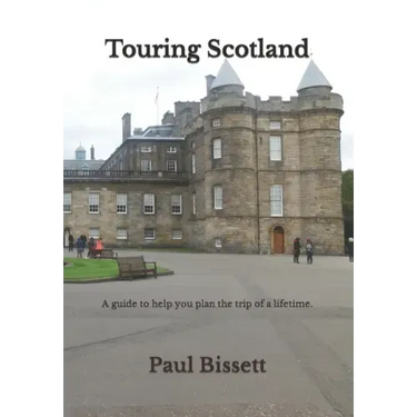 Touring Scotland: A guide to help you plan the trip of a lifetime