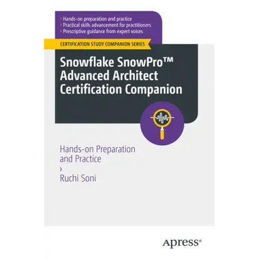 Snowflake Snowpro(tm) Advanced Architect Certification Companion: Hands-On Preparation and Practice
