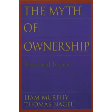 The Myth of Ownership: Taxes and Justice