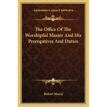 The Office of the Worshipful Master and His Prerogatives and Duties