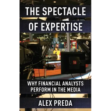 The Spectacle of Expertise: Why Financial Analysts Perform in the Media