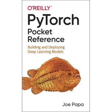 Pytorch Pocket Reference: Building and Deploying Deep Learning Models