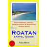 Roatan Travel Guide: Sightseeing, Hotel, Restaurant & Shopping Highlights