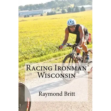 Racing Ironman Wisconsin: Everything You Need to Know