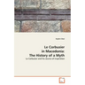 Le Corbusier in Macedonia: The History of a Myth