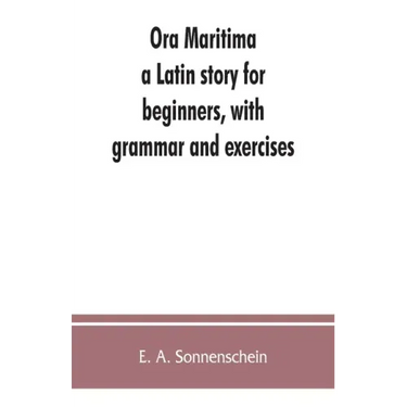 Ora maritima: a Latin story for beginners, with grammar and exercises