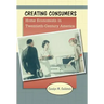 Creating Consumers: Home Economists in Twentieth-Century America