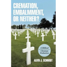 Cremation, Embalmment, or Neither?: A Biblical/Christian Evaluation