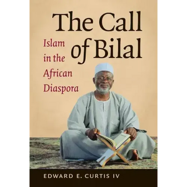 The Call of Bilal: Islam in the African Diaspora