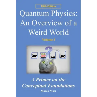 Quantum Physics: an overview of a weird world: A primer on the conceptual foundations of quantum physics