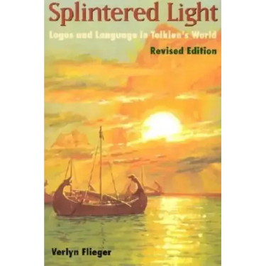 Splintered Light: Logos and Language in Tolkien's World